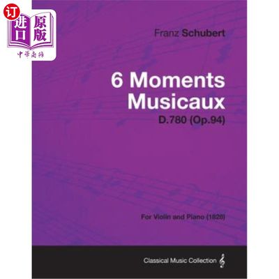 现货 6 Moments Musicaux D.780 (Op.94) - For Violin and Piano (1828) 6 Moments Musicaux D.780 (Op.94)【中商原版】