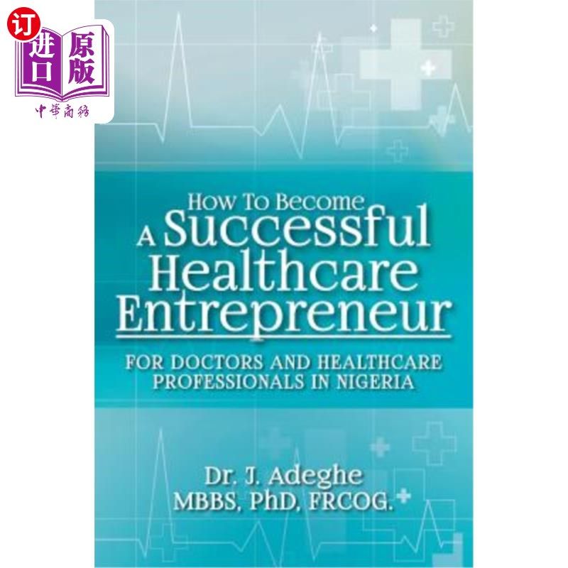 海外直订医药图书How To Become A Successful Healthcare Entrepreneur: For Doctors and Healthcare P 如何成为一名成功的