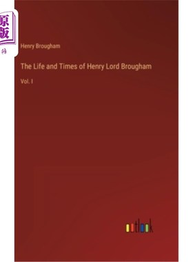 海外直订The Life and Times of Henry Lord Brougham: Vol. I 亨利·布劳厄姆勋爵的生平与时代:卷一