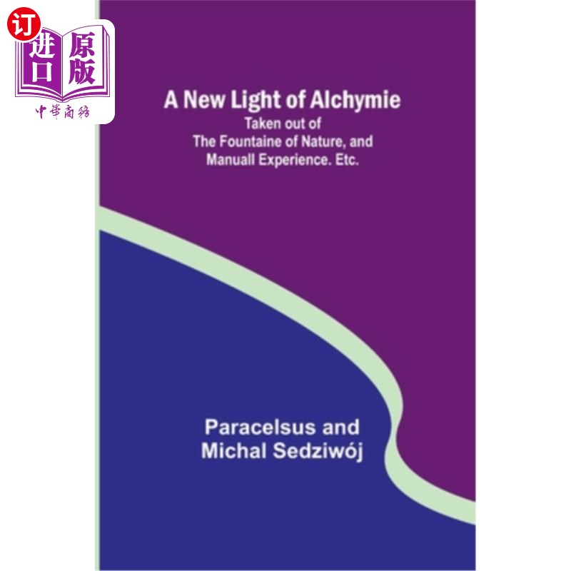 海外直订A New Light of Alchymie; Taken out of the Fountaine of Nature, and Manuall Exper 炼金术的新认识《自然之泉》