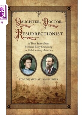 海外直订医药图书Daughter, Doctor, Resurrectionist: A True Story about Medical Body Snatching in  女儿，医生，复活者