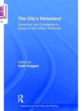 海外直订The City's Hinterland: Dynamism and Divergence in Europe's Peri-Urban Territorie 这座城市的腹地：欧洲城市周
