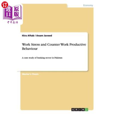 海外直订Work Stress and Counter Work Productive Behaviour: A case study of banking secto 工作压力与反工作生产行为：