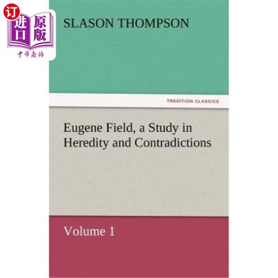海外直订Eugene Field, a Study in Heredity and Contradictions 尤金·菲尔德:《遗传与矛盾研究》