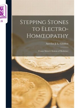 海外直订医药图书Stepping Stones to Electro-Homoeopathy: (Count Mattei's System of Medicine) 电顺势疗法的垫脚石:(Mat