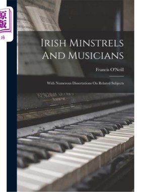 海外直订Irish Minstrels And Musicians: With Numerous Dissertations On Related Subjects 爱尔兰吟游诗人和音乐家:与众