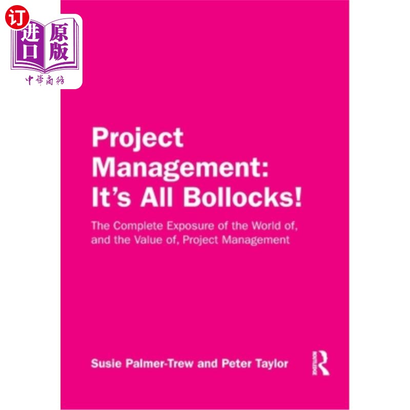 海外直订Project Management: It's All Bollocks!: The Complete Exposure of the World of, a 项目管理:全是胡扯!:全面展