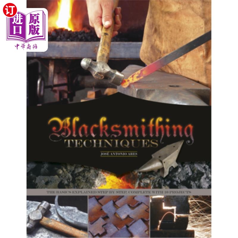 海外直订Blacksmithing Techniques: The Basics Explained Step by Step, Complete with 10 Pr 铁匠技术：一步一步讲解基础
