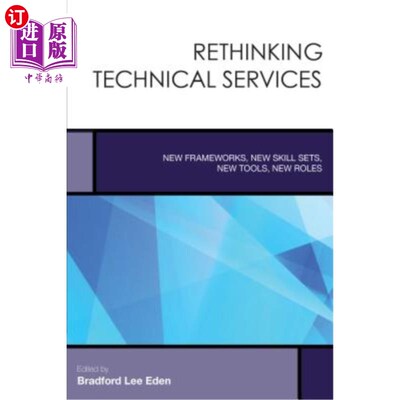 海外直订Rethinking Technical Services: New Frameworks, New Skill Sets, New Tools, New Ro 重新思考技术服务:新的框架，新