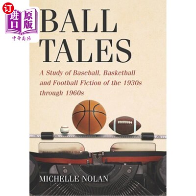 海外直订Ball Tales: A Study of Baseball, Basketball and Football Fiction of the 1930s Th 《球的故事:20世纪