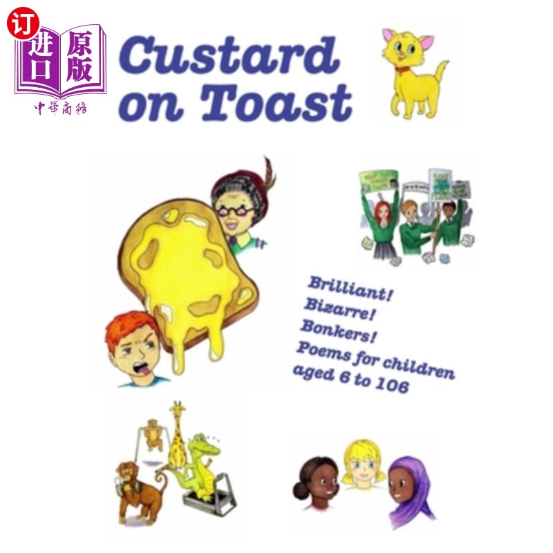 海外直订Custard on Toast: Brilliant! Bizarre! Bonkers! Poems for children aged 6 to 106 奶油土司:太棒了!奇怪的!疯狂
