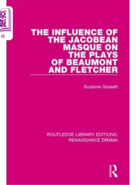 海外直订The Influence of the Jacobean Masque on the Plays of Beaumont and Fletcher 詹姆斯面具对博蒙特和弗莱彻戏剧的