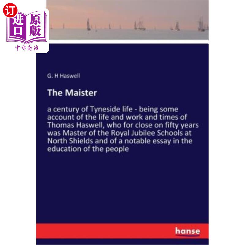 海外直订The Maister: a century of Tyneside life - being some account of the life and wor 梅斯特：泰恩赛德生活的一个