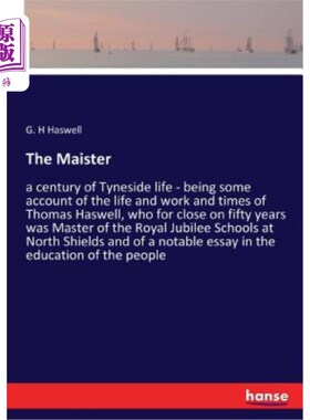 海外直订The Maister: a century of Tyneside life - being some account of the life and wor 梅斯特：泰恩赛德生活的一个