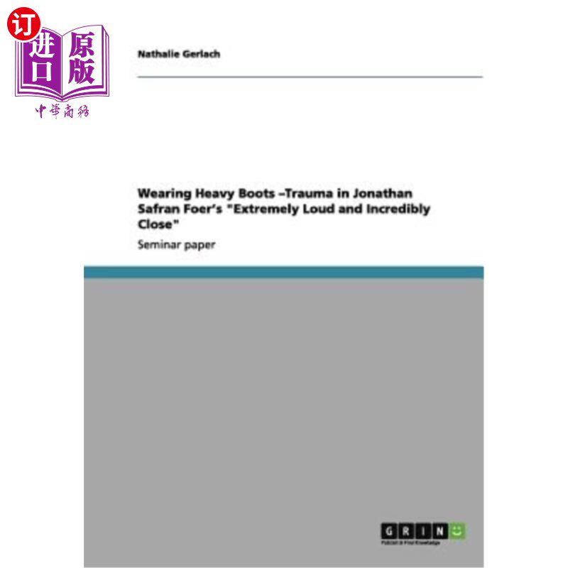 海外直订Wearing Heavy Boots -Trauma in Jonathan Safran Foer's Extremely Loud and Incredi 穿厚靴子——乔纳森·萨弗兰·
