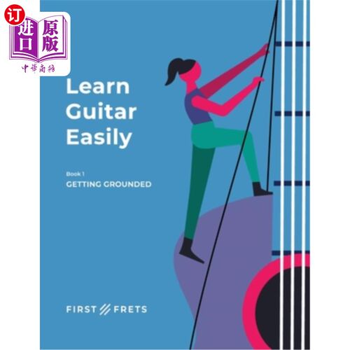 海外直订Learn Guitar Easily: Book 1: Getting Grounded 轻松学习吉他：第一册：接地气