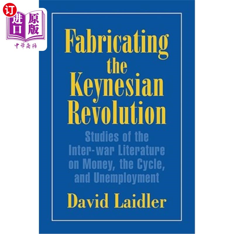 海外直订Fabricating the Keynesian Revolution: Studies of the Inter-War Literature on Mon 编造凯恩斯革命:关于货币、