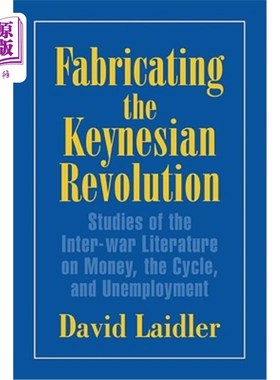 海外直订Fabricating the Keynesian Revolution: Studies of the Inter-War Literature on Mon 编造凯恩斯革命:关于货币、