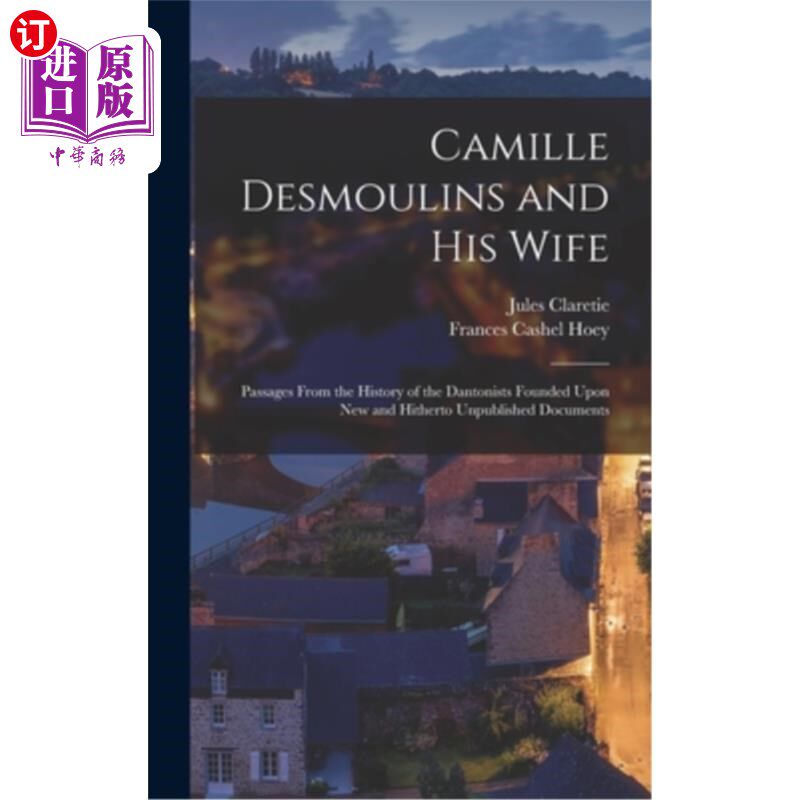 海外直订Camille Desmoulins and His Wife: Passages From the History of the Dantonists Fou 卡米尔·德穆兰和他的妻子:基