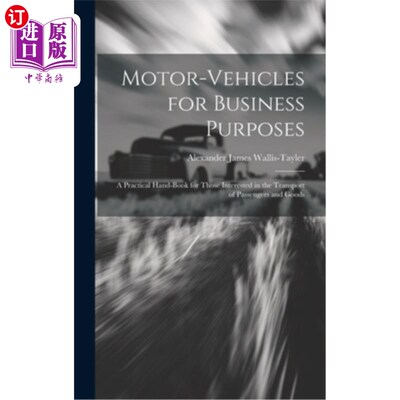 海外直订Motor-Vehicles for Business Purposes: A Practical Hand-Book for Those Interested 商业用途机动车辆：供对乘客