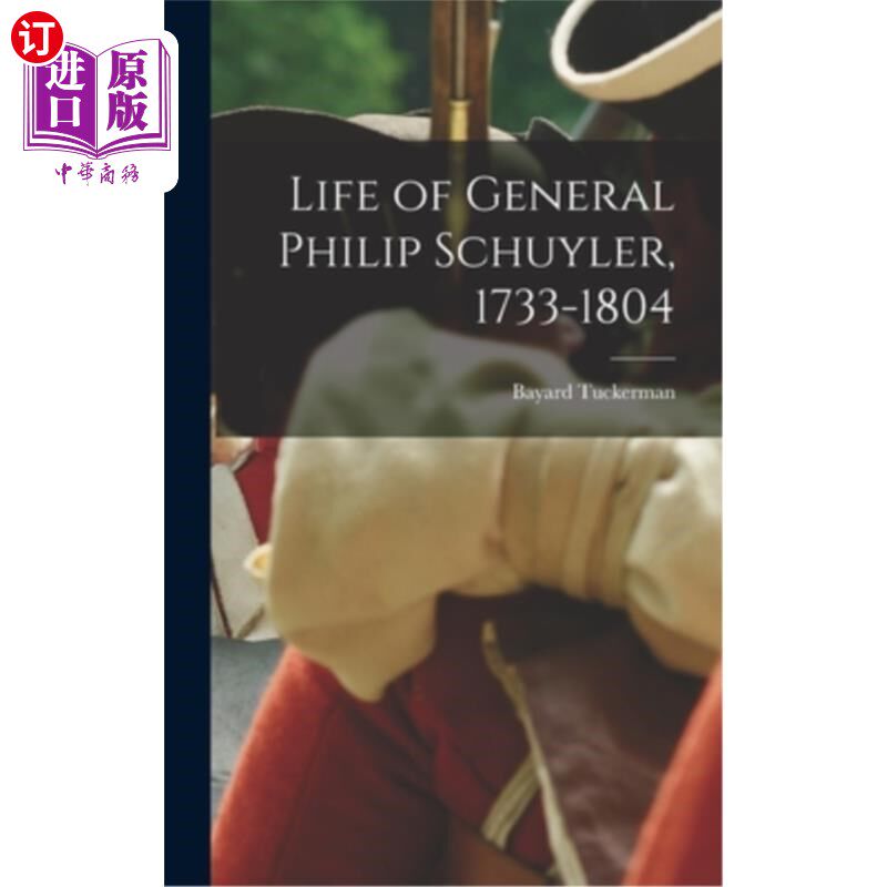 海外直订Life of General Philip Schuyler, 1733-1804 菲利普·斯凯勒将军的一生(1733-1804年