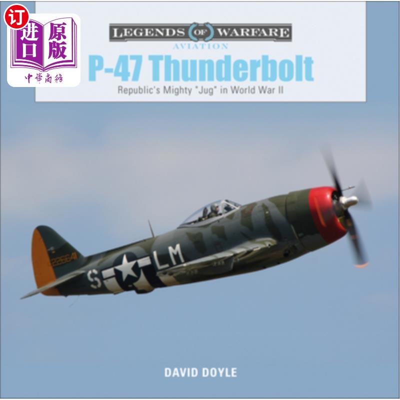 海外直订P-47 Thunderbolt: Republic's Mighty Jug in World War II P-47霹雳:第二次世界大战中共和国的大水壶
