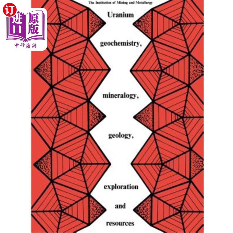 海外直订Uranium Geochemistry, Mineralogy, Geology, Exploration and Resources: Published  铀地球化学、矿物学、地质学