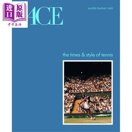王牌 网球的时代与风格 Ace The Times & Style of Tennis 英文原版 Sunita Kumar Nair 温布尔登网球历史 全彩摄影【中商原?