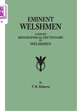 海外直订Eminent Welshmen. a Short Biographical Dictionary of Welshmen Who Have Attained  杰出的威尔士人。从最早的时