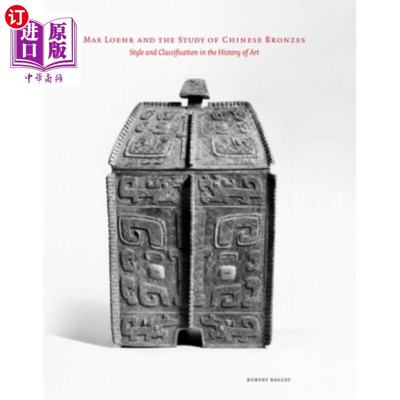 海外直订Max Loehr and the Study of Chinese Bronzes 马克斯·洛尔与中国青铜器研究