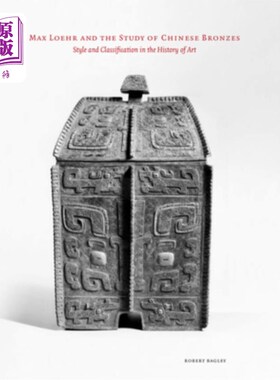 海外直订Max Loehr and the Study of Chinese Bronzes 马克斯·洛尔与中国青铜器研究