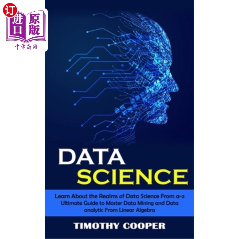 海外直订Data Science: Learn About the Realms of Data Science From a-z (Ultimate Guide to 数据科学:从a-z了解数据科学