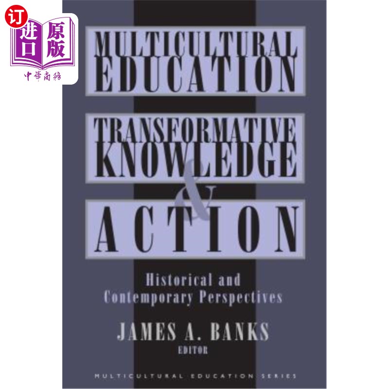 海外直订Multicultural Education, Transformative Knowledge and Action: Historical and Con 多元文化教育，变革的知识和