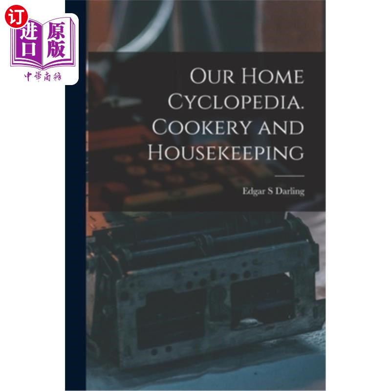 海外直订Our Home Cyclopedia. Cookery and Housekeeping 我们的家庭百科全书。烹饪和家政