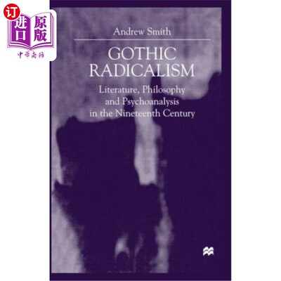 海外直订Gothic Radicalism: Literature, Philosophy and Psychoanalysis in the Nineteenth C 哥特式激进主义：19世纪的文