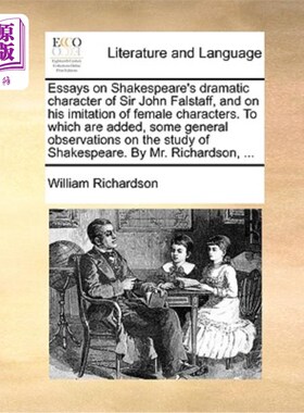 海外直订Essays on Shakespeare's Dramatic Character of Sir John Falstaff, and on His Imit 论莎士比亚的戏剧人物约翰·