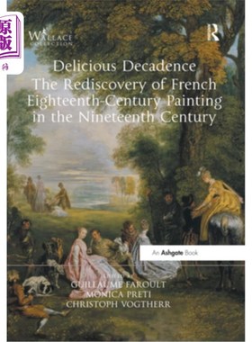 海外直订Delicious Decadence - The Rediscovery of French Eighteenth-Century Painting in t 美味的颓废-法国十八世纪绘