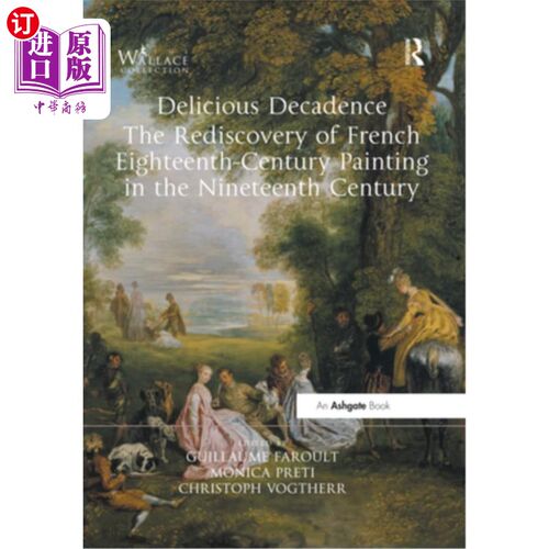 海外直订Delicious Decadence - The Rediscovery of French Eighteenth-Century Painting in t 美味的颓废-法国十八世纪绘