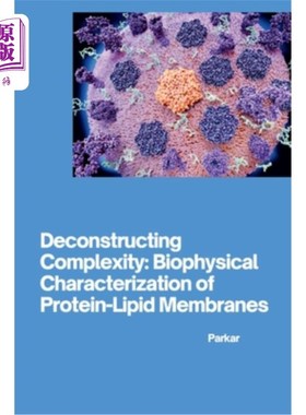 海外直订Deconstructing Complexity: Biophysical Characterization of Protein-Lipid Membran 解构复杂性：蛋白质-脂质膜