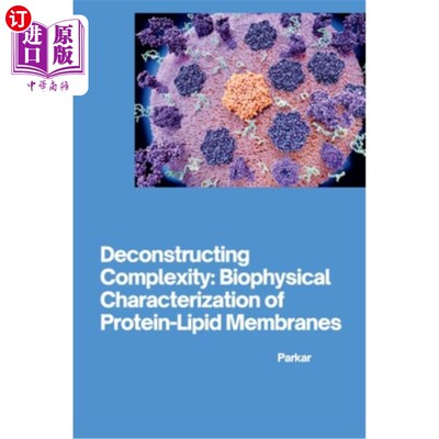 海外直订Deconstructing Complexity: Biophysical Characterization of Protein-Lipid Membran 解构复杂性：蛋白质-脂质膜