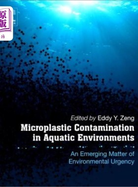 海外直订Microplastic Contamination in Aquatic Environments: An Emerging Matter of Enviro