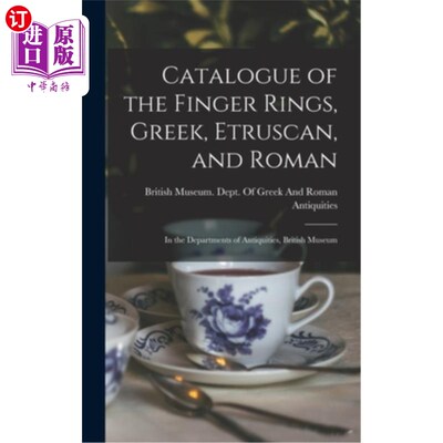 海外直订Catalogue of the Finger Rings, Greek, Etruscan, and Roman: In the Departments of 戒指目录，希腊，伊特鲁里亚