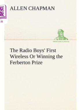 海外直订The Radio Boys' First Wireless or Winning the Ferberton Prize 无线电男孩的第一个无线电台或赢得费尔伯顿奖