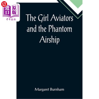 海外直订The Girl Aviators and the Phantom Airship 女飞行员和幻影飞艇