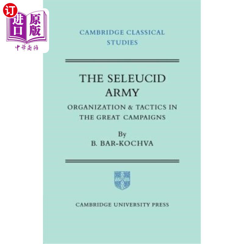 海外直订The Seleucid Army: Organization and Tactics in the Great Campaigns 塞琉西军队:大战役中的组织与战术