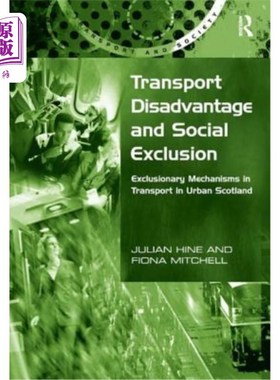 海外直订Transport Disadvantage and Social Exclusion: Exclusionary Mechanisms in Transpor 交通劣势和社会排斥:苏格兰