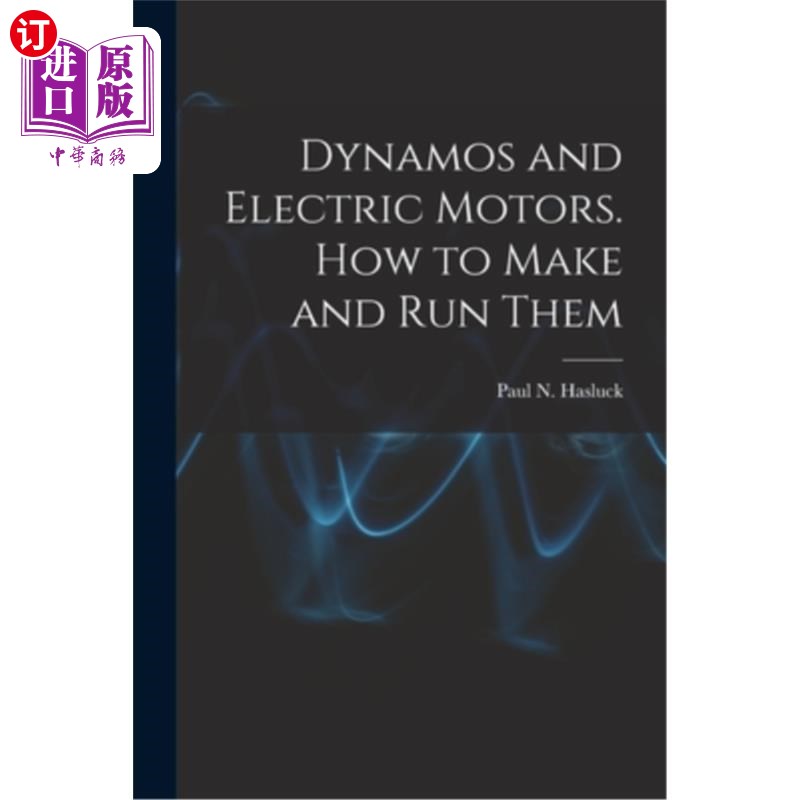 海外直订Dynamos and Electric Motors. How to Make and Run Them 发电机和电动机。如何制作和运行它们