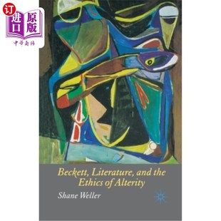 the Ethics 海外直订Beckett 贝克特 and Alterity 文学与另类伦理 Literature
