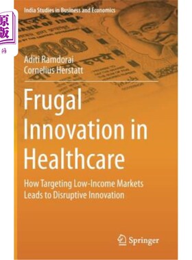 海外直订医药图书Frugal Innovation in Healthcare: How Targeting Low-Income Markets Leads to Disru 医疗保健领域的节俭