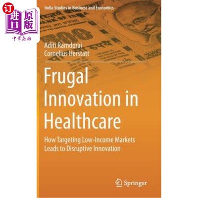 海外直订医药图书Frugal Innovation in Healthcare: How Targeting Low-Income Markets Leads to Disru 医疗保健领域的节俭